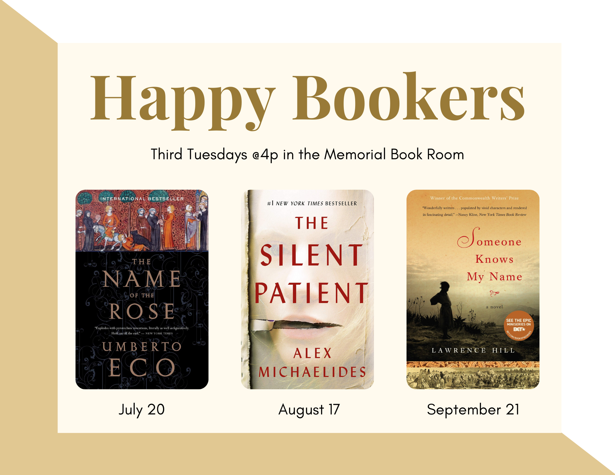 Gold text on a beige background reads "Happy Bookers" with black text below saying "Third Tuesdays @4p in the Memorial Book Room". Below are images of the covers of the books The Name of the Rose, The Silent Patient, and Someone Knows My Name with the dates July 20, August 17, and September 21 listed respectively below each.