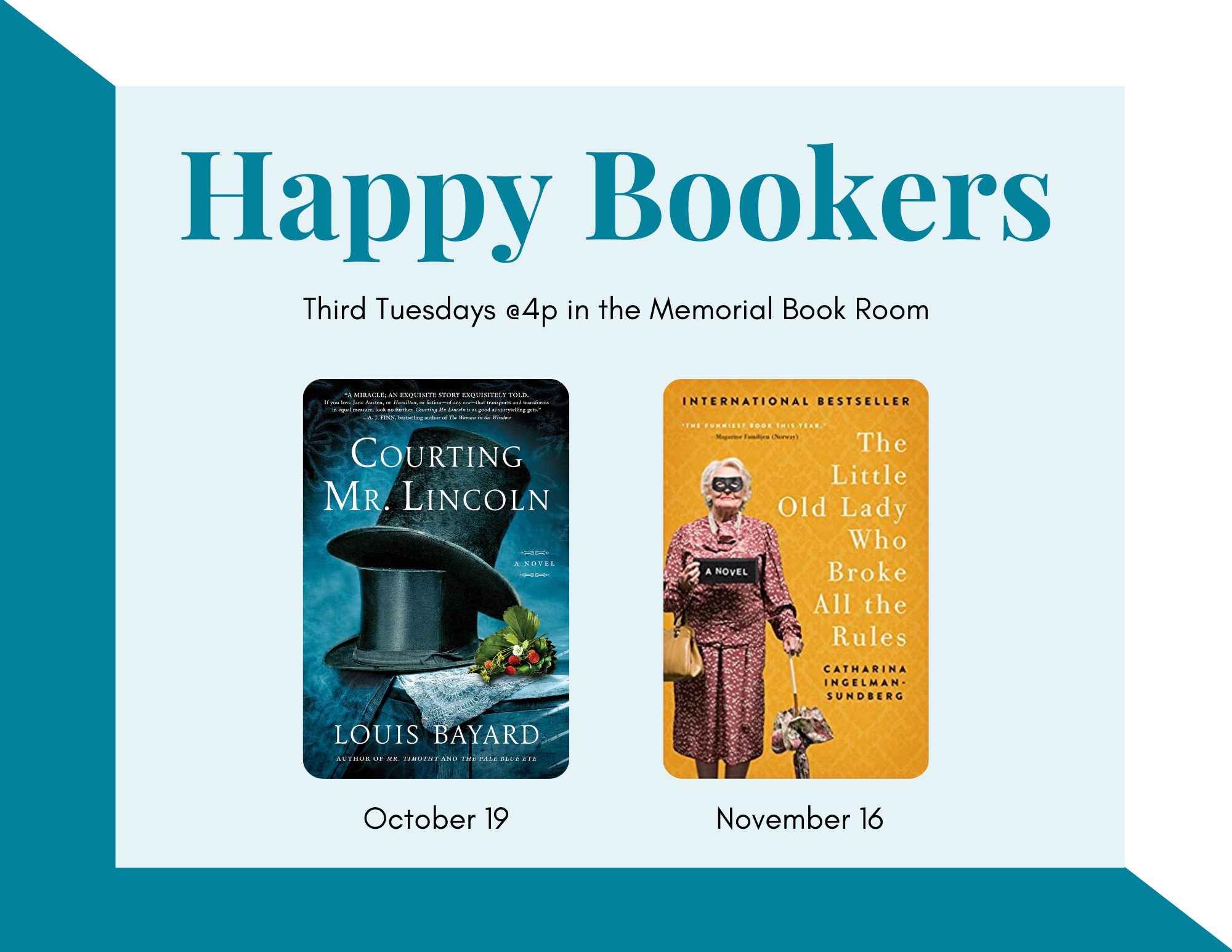 Teal text on a light blue background reads "Happy Bookers" with black text below saying "Third Tuesdays @4p in the Memorial Book Room". Below are images of the covers of the books Courting Mr. Lincoln and The Little Old Lady Who Broke All the Rules, with the dates October 19 and November 16 listed respectively below each.