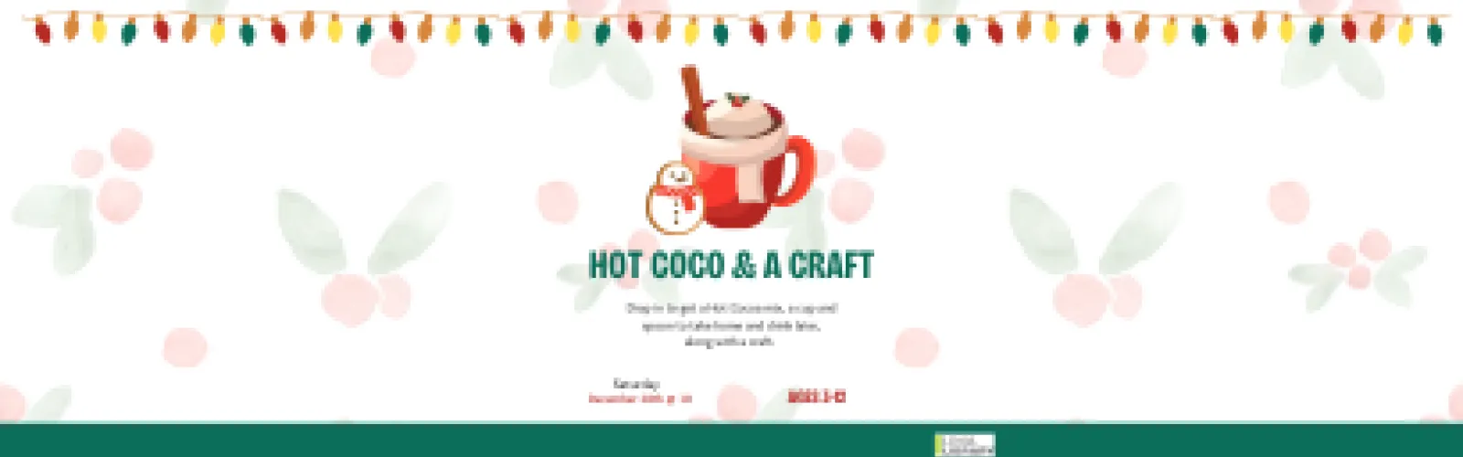 Drop in to get a Hot Cocoa mix, a cup and spoon to take home and drink later, along with a craft. Saturday, December 28 from 10-2:00. Ages 3-12.